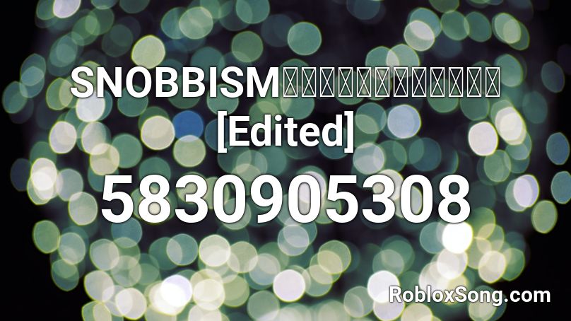 SNOBBISM／まふまふ【歌ってみた】 [Edited] Roblox ID