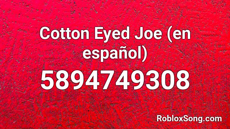 Cotton Eyed Joe (en español) Roblox ID