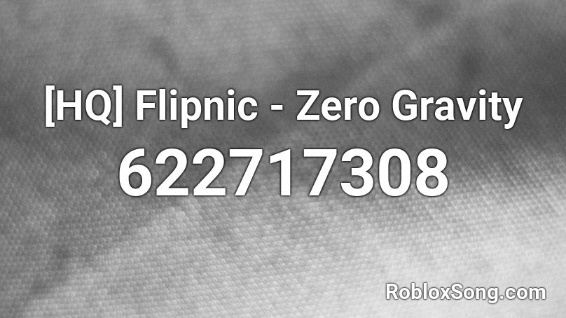 Hq Flipnic Zero Gravity Roblox Id Roblox Music Codes - roblox zero gravity part