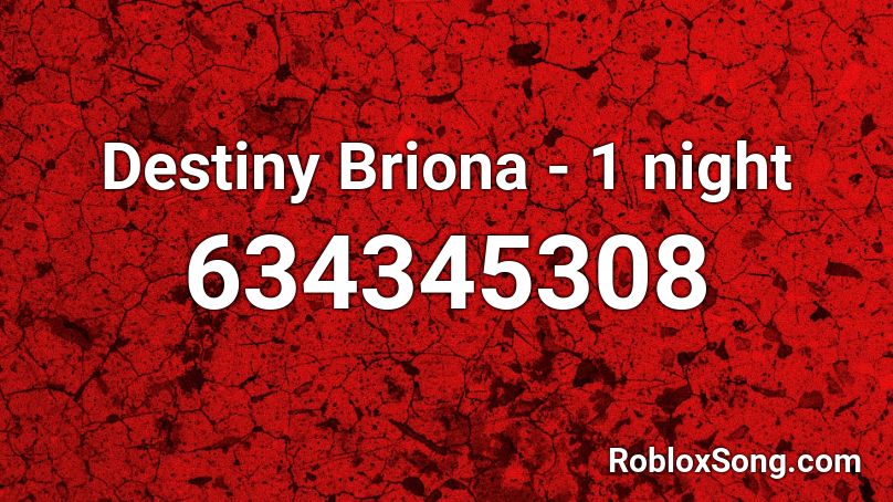 Destiny Briona - 1 night Roblox ID