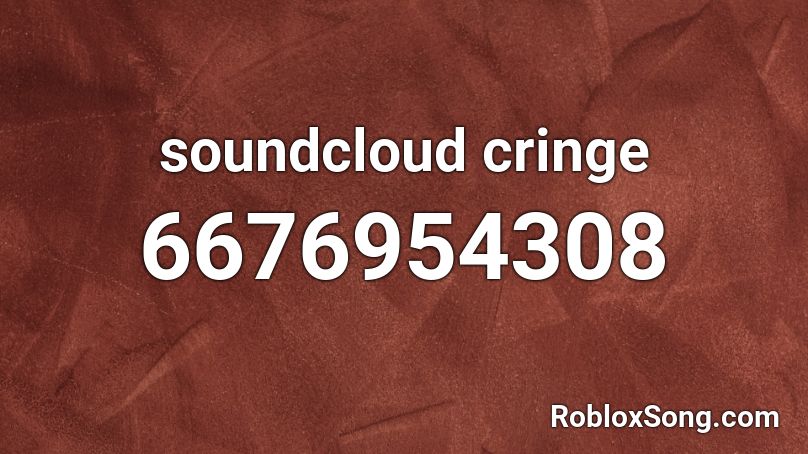 soundcloud cringe Roblox ID - Roblox music codes