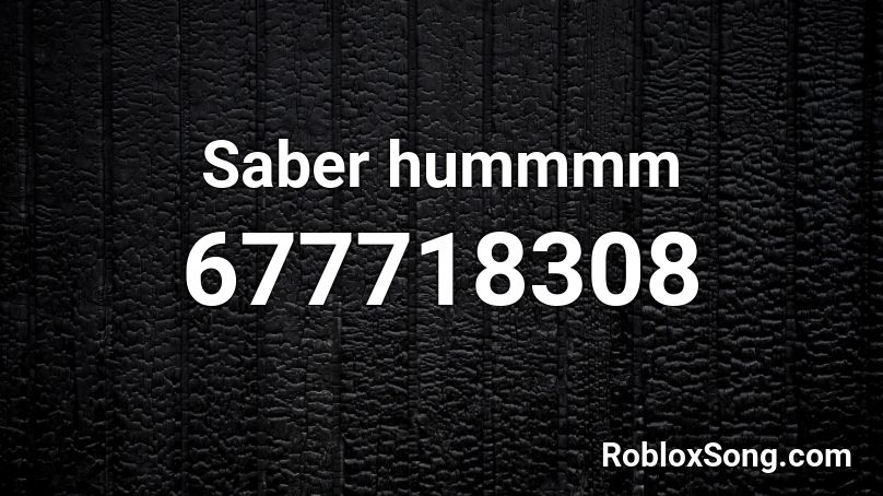 Saber hummmm Roblox ID