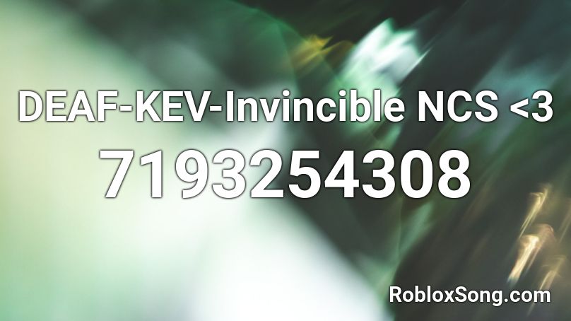 DEAF-KEV-Invincible NCS <3 Roblox ID