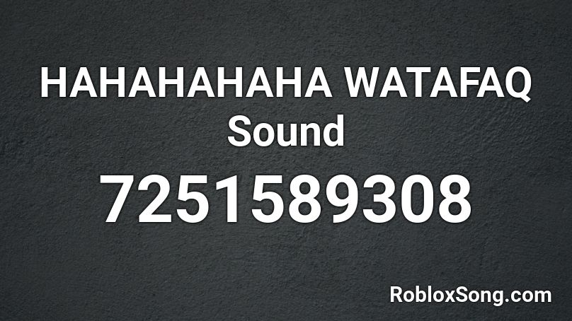 HAHAHAHAHA WATAFAQ Sound Roblox ID