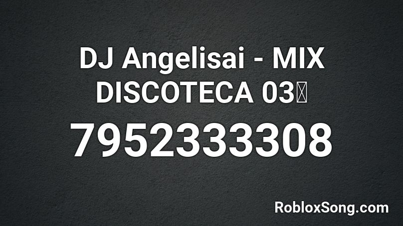 DJ Angelisai - MIX DISCOTEC 06 Roblox ID