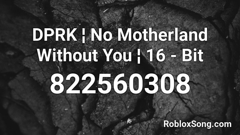 DPRK ¦ No Motherland Without You ¦ 16 - Bit Roblox ID