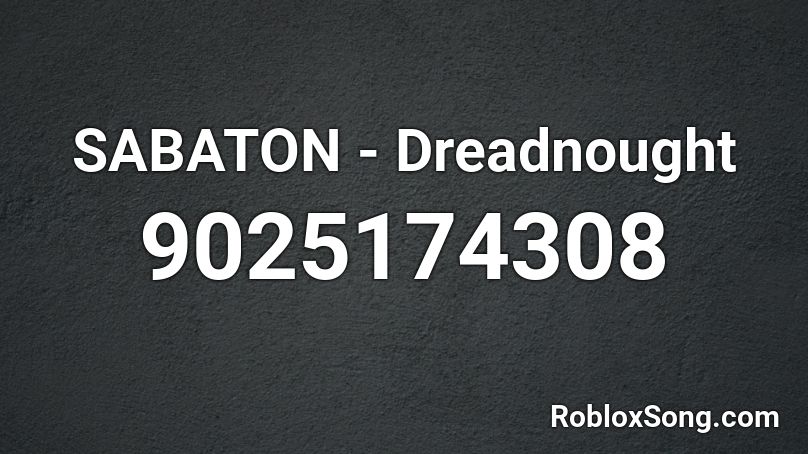 SABATON - Dreadnought Roblox ID