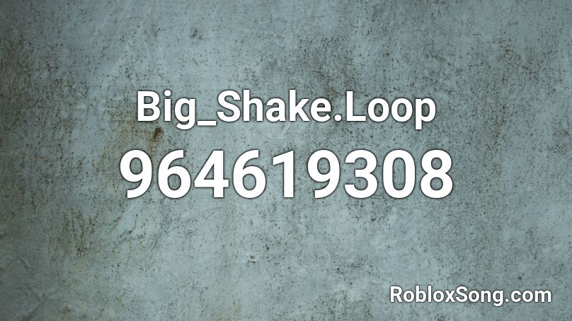 Big_Shake.Loop Roblox ID
