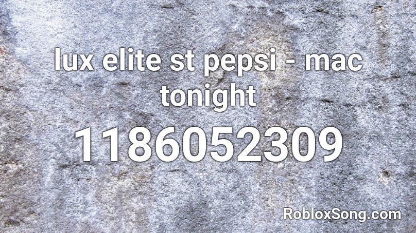 lux elite st pepsi - mac tonight Roblox ID