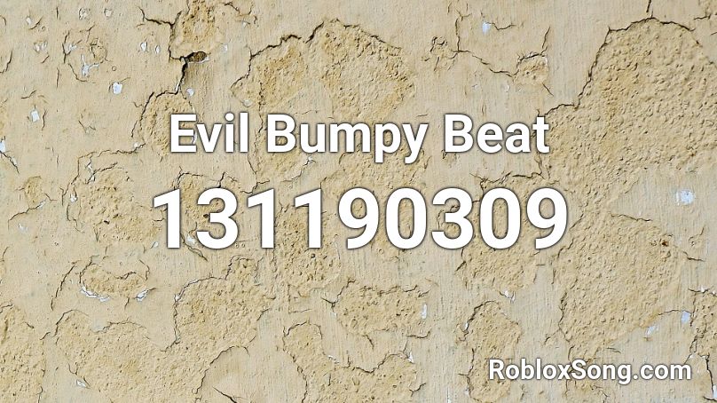 Evil Bumpy Beat Roblox ID