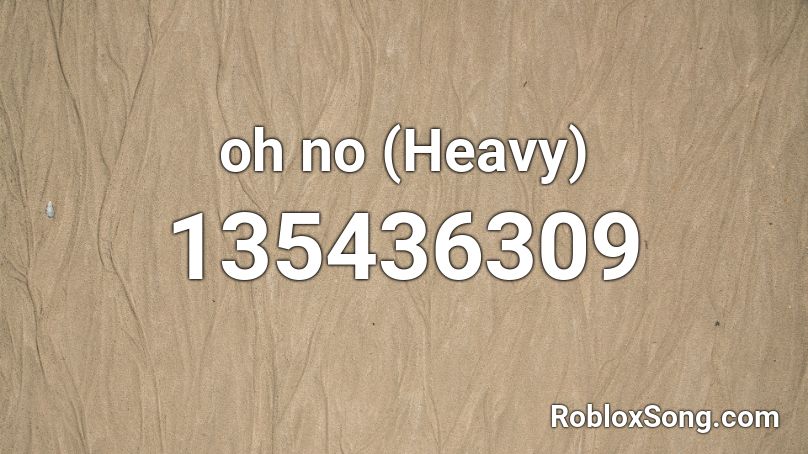 oh no (Heavy) Roblox ID