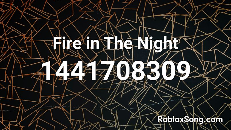 Fire in The Night  Roblox ID