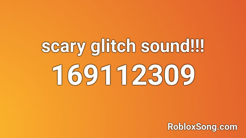 scary glitch sound!!! Roblox ID