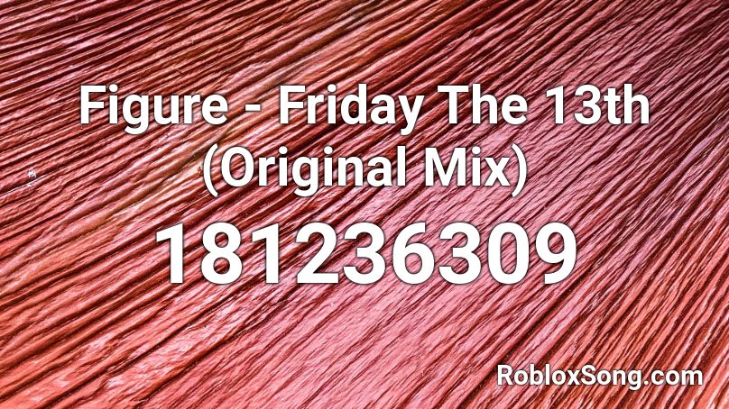 Figure - Friday The 13th (Original Mix)  Roblox ID