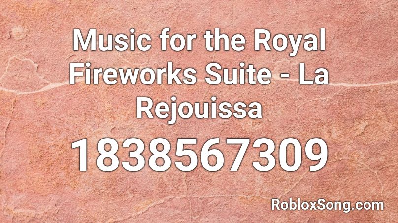 Music for the Royal Fireworks Suite - La Rejouissa Roblox ID