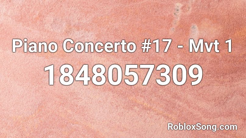 Piano Concerto #17 - Mvt 1 Roblox ID