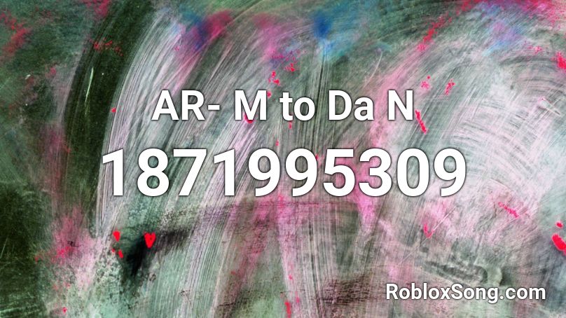 AR- M to Da N Roblox ID