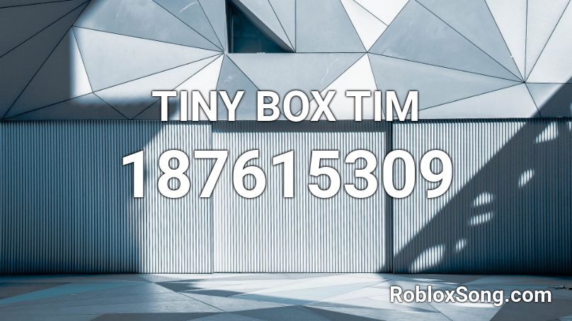 TINY BOX TIM Roblox ID