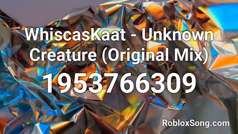 WhiscasKaat - Unknown Creature (Original Mix) Roblox ID