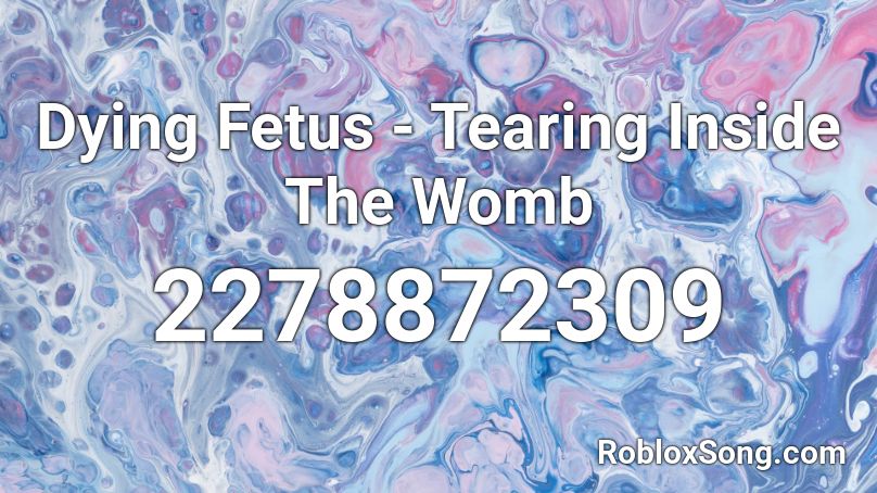 Dying Fetus - Tearing Inside The Womb Roblox ID