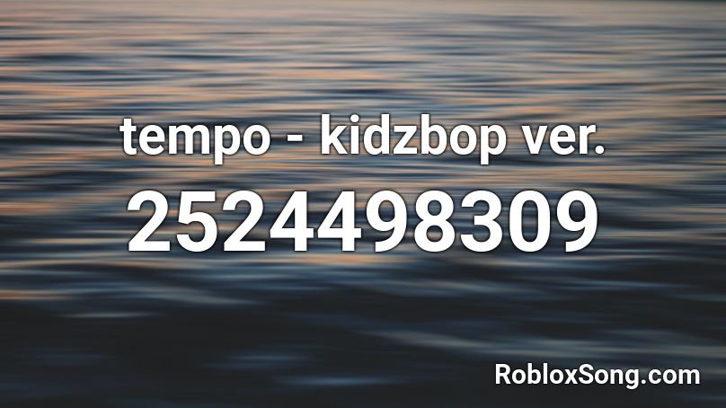 tempo - kidzbop ver. Roblox ID