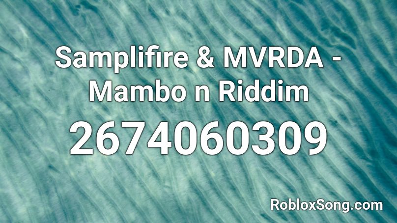 Samplifire & MVRDA - Mambo n Riddim Roblox ID