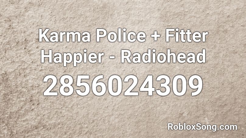 Karma Police + Fitter Happier - Radiohead Roblox ID