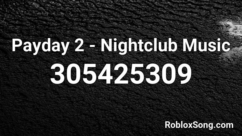 Payday 2 Nightclub Music Roblox Id Roblox Music Codes - roblox payday 2 music