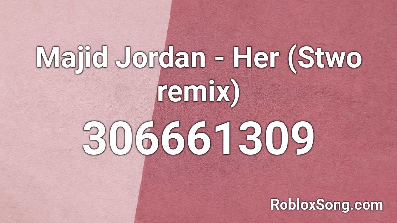 Majid Jordan - Her (Stwo remix) Roblox ID