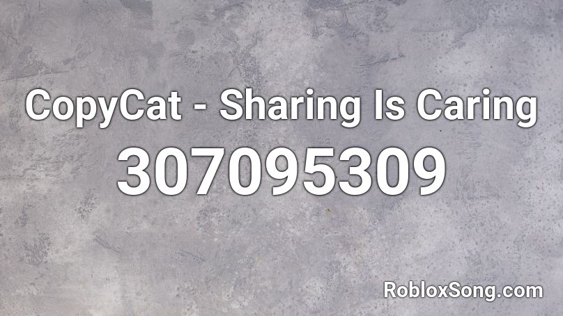CopyCat - Sharing Is Caring Roblox ID