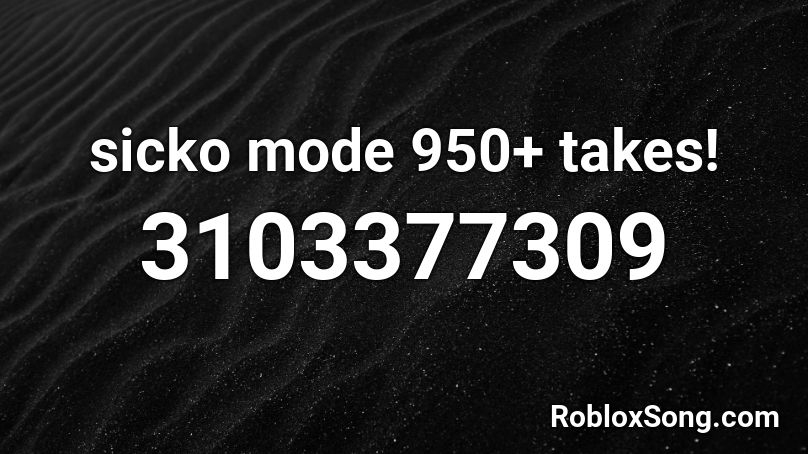 sicko mode 1800+ takes! Roblox ID
