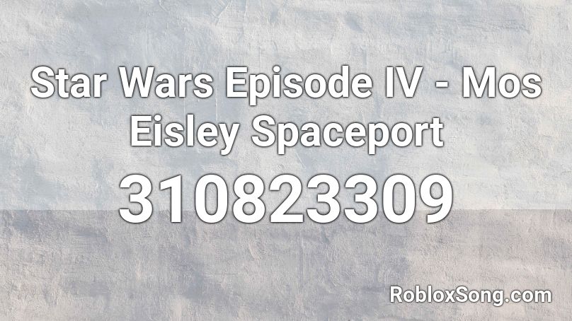 Star Wars Episode IV - Mos Eisley Spaceport Roblox ID