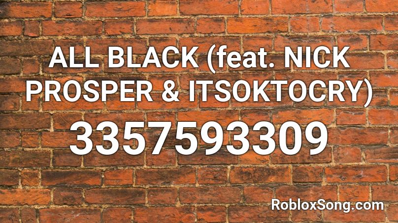 ALL BLACK (feat. NICK PROSPER & ITSOKTOCRY) Roblox ID