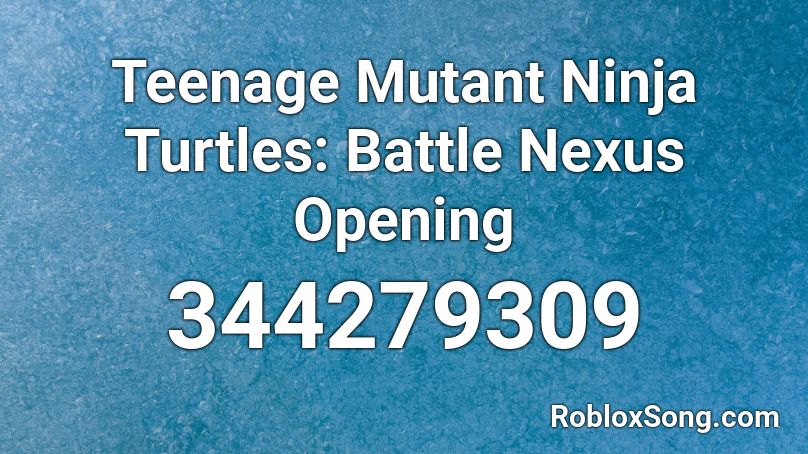 Teenage Mutant Ninja Turtles: Battle Nexus Opening Roblox ID