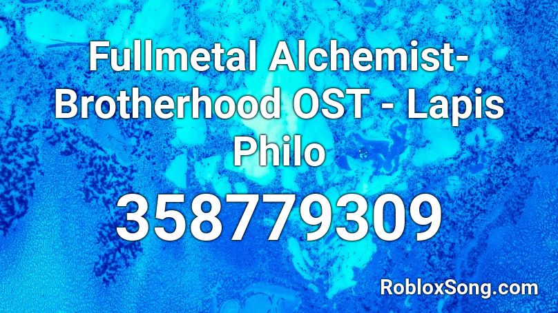Fullmetal Alchemist- Brotherhood OST - Lapis Philo Roblox ID