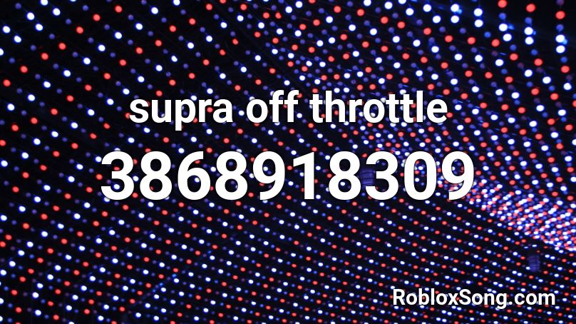 supra off throttle Roblox ID