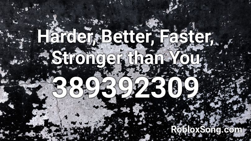 Harder, Better, Faster, Stronger than You  Roblox ID