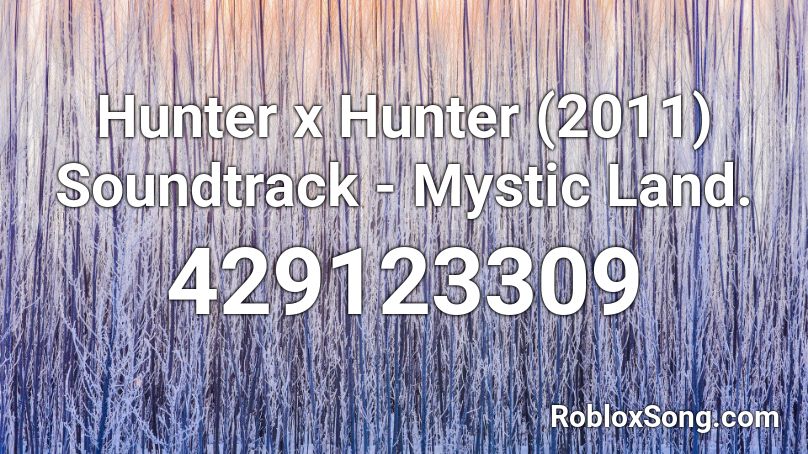 Hunter x Hunter (2011) Soundtrack - Mystic Land. Roblox ID