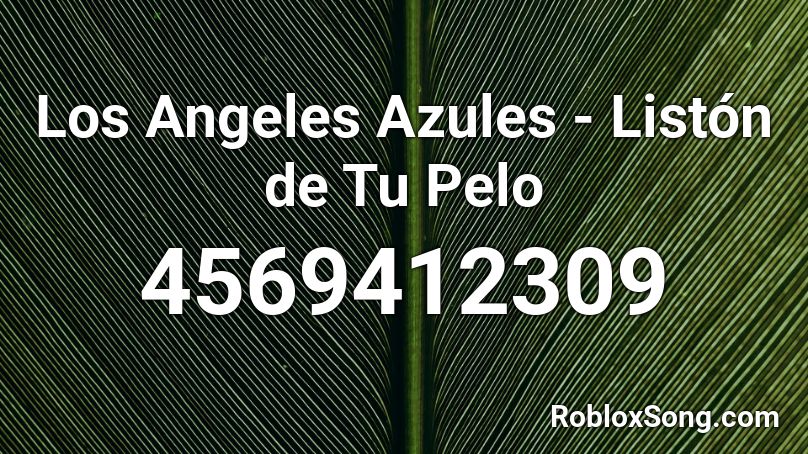 Los Angeles Azules - Listón de Tu Pelo Roblox ID