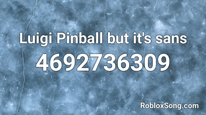 Luigi Pinball but it's sans Roblox ID