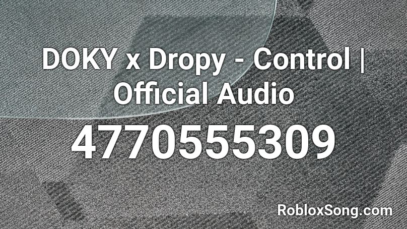 DOKY x Dropy - Control | Official Audio Roblox ID