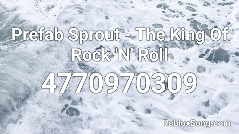 Prefab Sprout - The King Of Rock 'N' Roll Roblox ID
