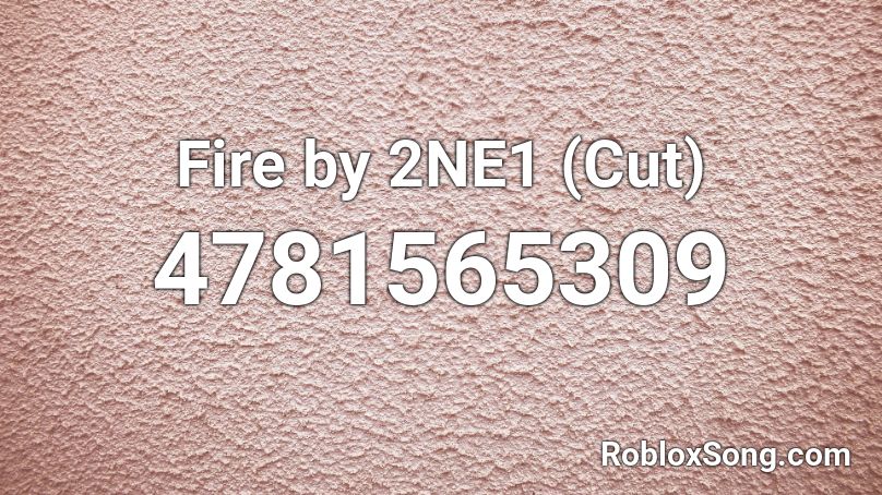 Fire by 2NE1 (Cut) Roblox ID