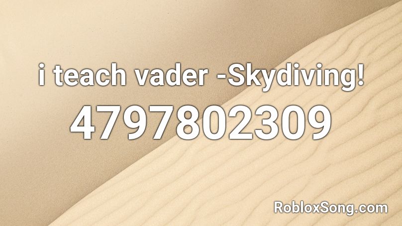 i teach vader -Skydiving! Roblox ID