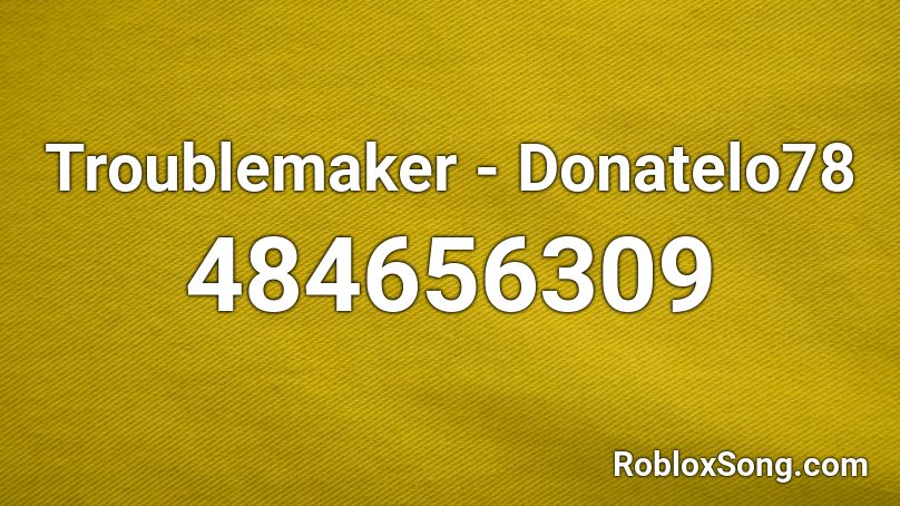 Troublemaker Donatelo78 Roblox Id Roblox Music Codes - troublemaker roblox music id