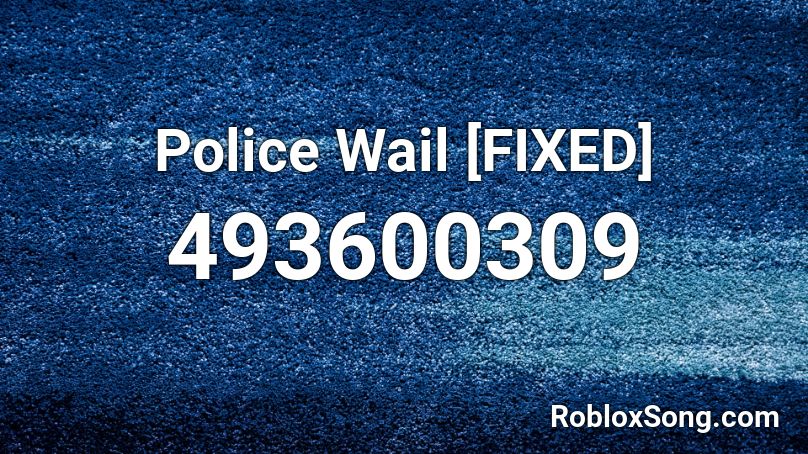 Police Wail Fixed Roblox Id Roblox Music Codes - police wail roblox id