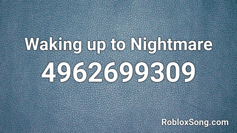 Waking up to Nightmare Roblox ID