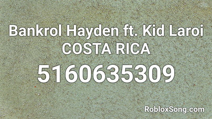 Bankrol Hayden Ft Kid Laroi Costa Rica Roblox Id Roblox Music Codes - bankrol hayden costa rica roblox id