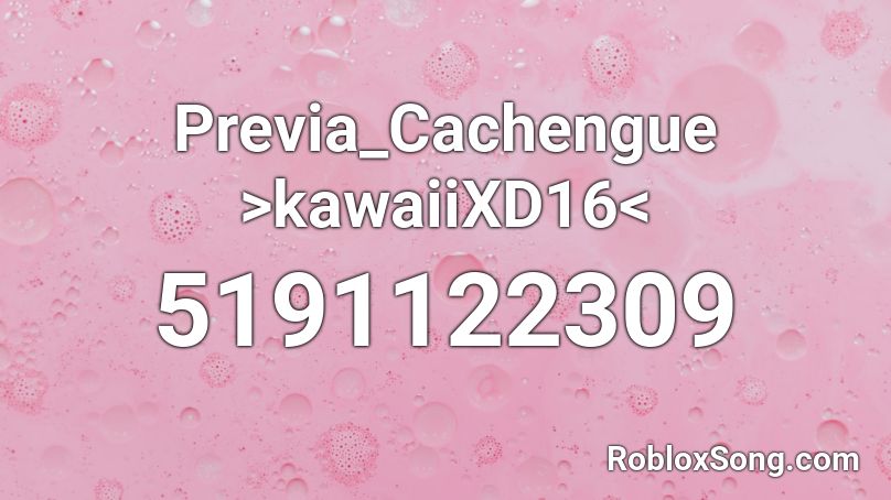 Previa_Cachengue >kawaiiXD16< Roblox ID