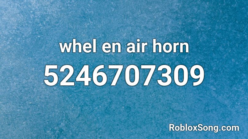 whel en air horn Roblox ID